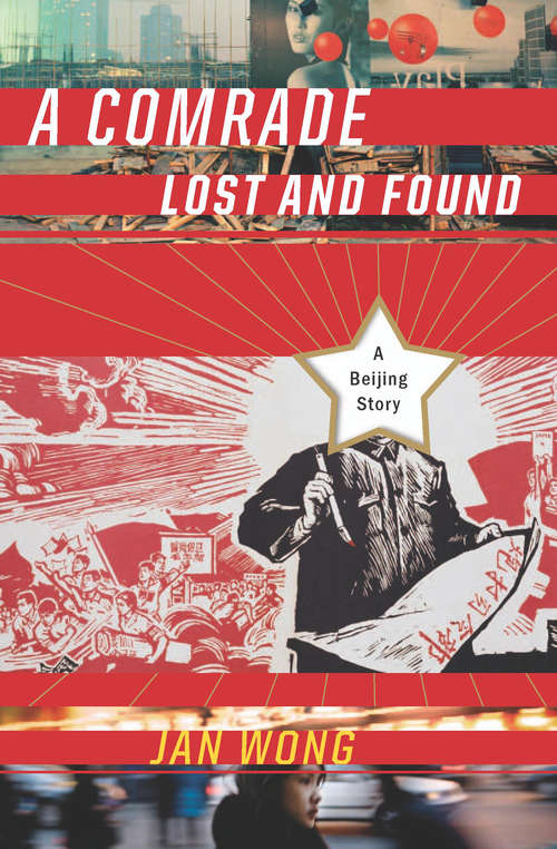 Book cover of A Comrade Lost and Found: A Beijing Memoir