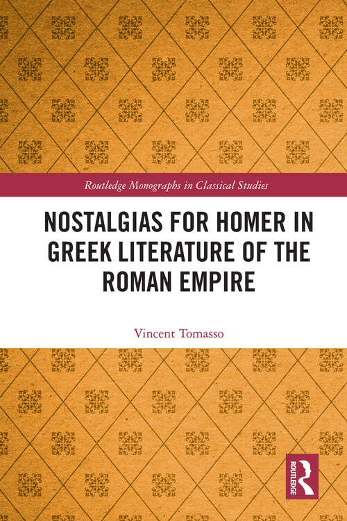 Book cover of Nostalgias for Homer in Greek Literature of the Roman Empire (Routledge Monographs in Classical Studies)