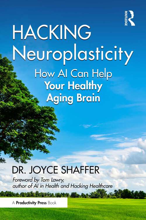 Book cover of Hacking Neuroplasticity: How AI Can Help Your Healthy Aging Brain