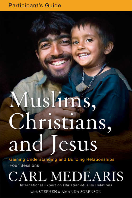 Book cover of Muslims, Christians, and Jesus Participant's Guide: Gaining Understanding and Building Relationships
