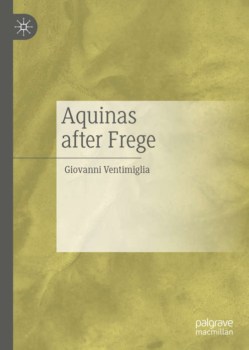 Book cover of Aquinas after Frege (1st ed. 2020)