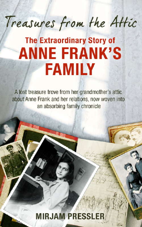 Book cover of Treasures from the Attic: The Extraordinary Story of Anne Frank's Family