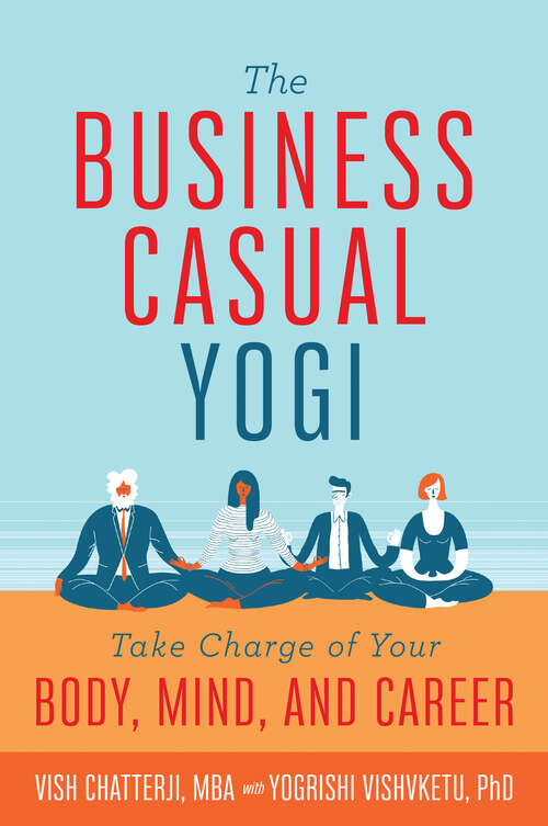 Book cover of The Business Casual Yogi: Take Charge of Your Body, Mind, and Career