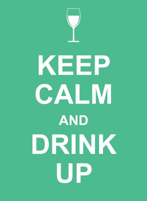 Book cover of Keep Calm and Drink Up (Keep Calm Ser.)