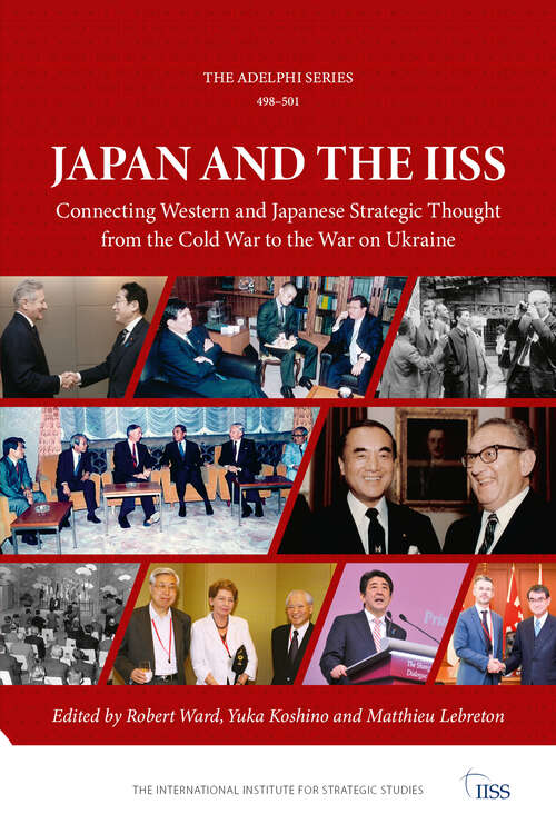 Book cover of Japan and the IISS: Connecting Western and Japanese Strategic Thought from the Cold War to the War on Ukraine (Adelphi series)
