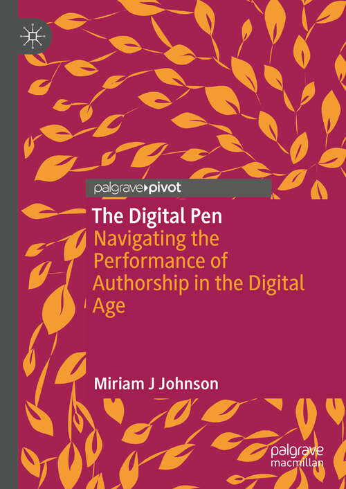 Book cover of The Digital Pen: Navigating the Performance of Authorship in the Digital Age (2024)