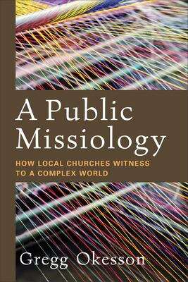 Book cover of A Public Missiology: How Local Churches Witness to a Complex World