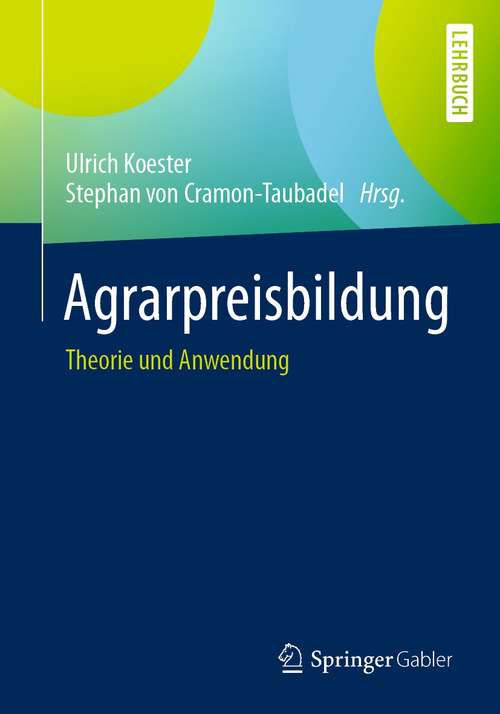 Book cover of Agrarpreisbildung: Theorie und Anwendung (1. Aufl. 2021)