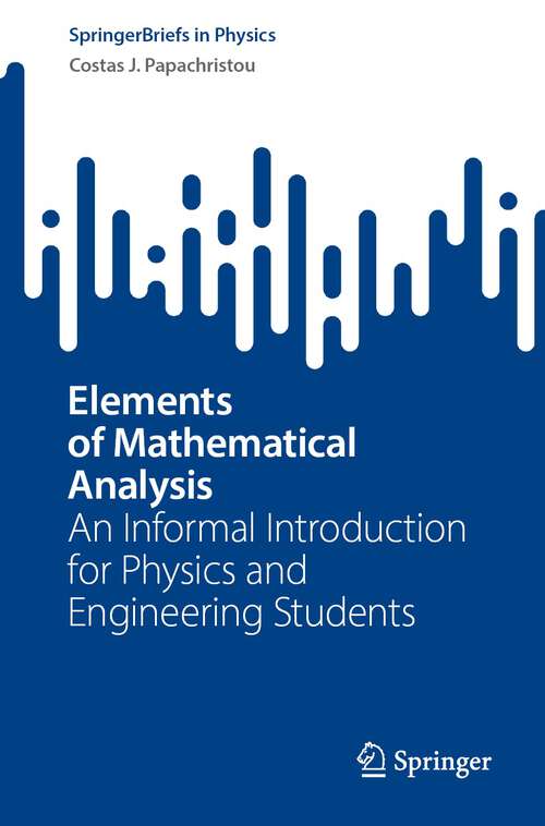 Book cover of Elements of Mathematical Analysis: An Informal Introduction for Physics and Engineering Students (1st ed. 2024) (SpringerBriefs in Physics)