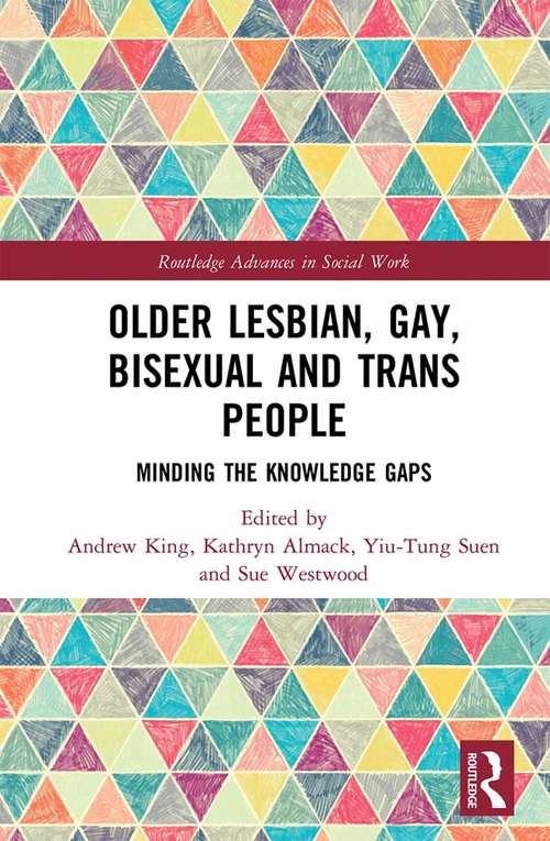 Book cover of Older Lesbian, Gay, Bisexual and Trans People: Minding the Knowledge Gaps (Routledge Advances in Social Work)