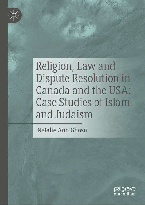 Book cover of Religion, Law and Dispute Resolution in Canada and the USA: Case Studies of Islam and Judaism (2024)