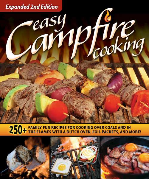 Book cover of Easy Campfire Cooking: 200+ Family Fun Recipes for Cooking Over Coals and In the Flames with a Dutch Oven, Foil Packets, and More!