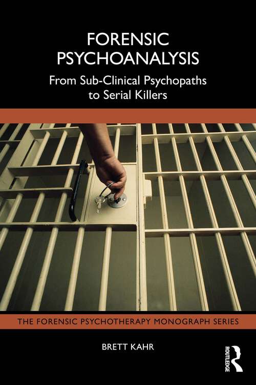 Book cover of Forensic Psychoanalysis: From Sub-Clinical Psychopaths to Serial Killers (The Forensic Psychotherapy Monograph Series)