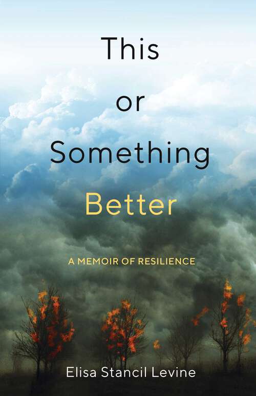 Book cover of This or Something Better: A Memoir of Resilience