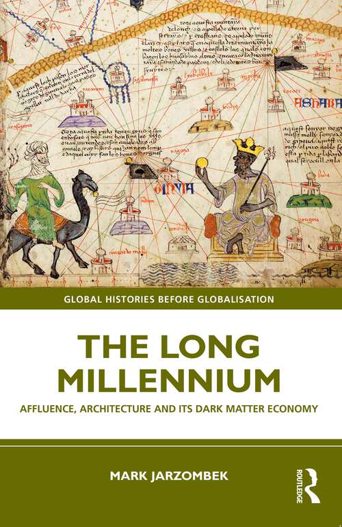 Book cover of The Long Millennium: Affluence, Architecture and Its Dark Matter Economy (Global Histories Before Globalisation)