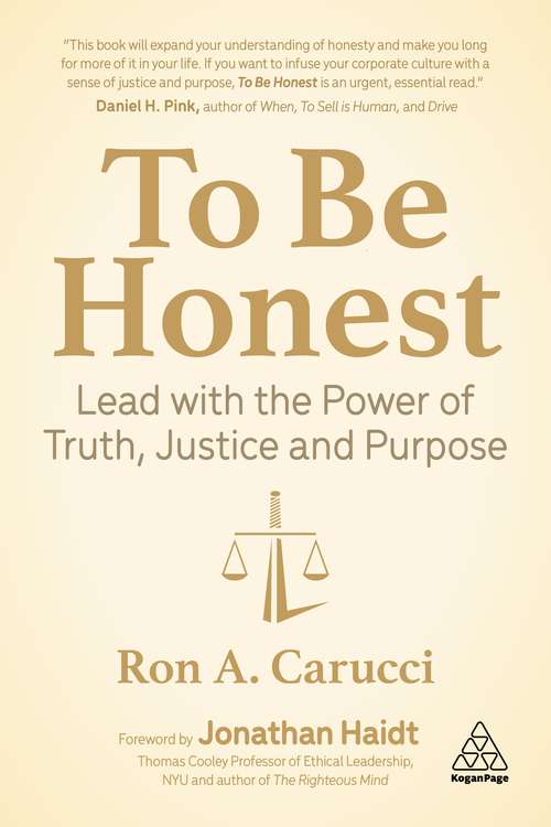 Book cover of To Be Honest: Lead with the Power of Truth, Justice and Purpose