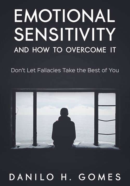 Book cover of Emotional Sensitivity and How to Overcome It: Don’t Let Fallacies Take the Best of You