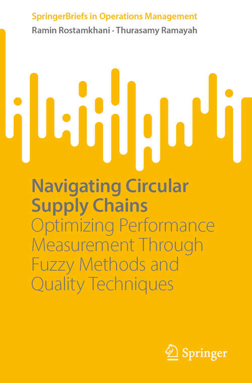 Book cover of Navigating Circular Supply Chains: Optimizing Performance Measurement Through Fuzzy Methods and Quality Techniques (2024) (SpringerBriefs in Operations Management)