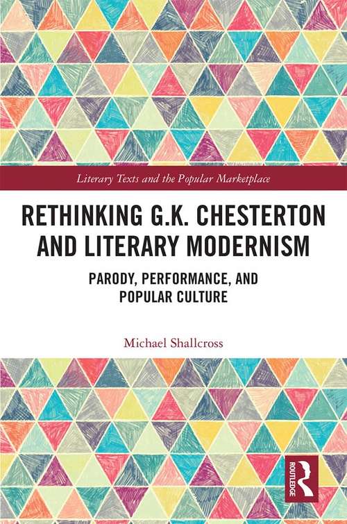 Book cover of Rethinking G.K. Chesterton and Literary Modernism: Parody, Performance, and Popular Culture (Literary Texts and the Popular Marketplace)