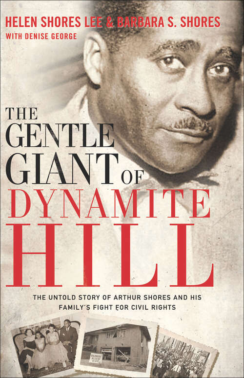 Book cover of The Gentle Giant of Dynamite Hill: The Untold Story of Arthur Shores and His Family's Fight for Civil Rights