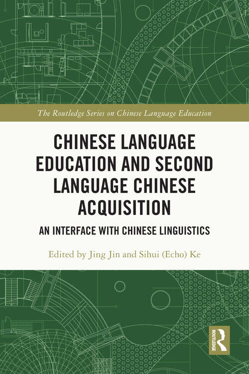 Book cover of Chinese Language Education and Second Language Chinese Acquisition: An Interface with Chinese Linguistics (1) (The Routledge Series on Chinese Language Education)