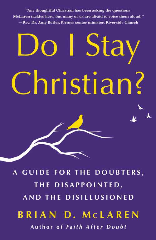 Book cover of Do I Stay Christian?: A Guide for the Doubters, the Disappointed, and the Disillusioned