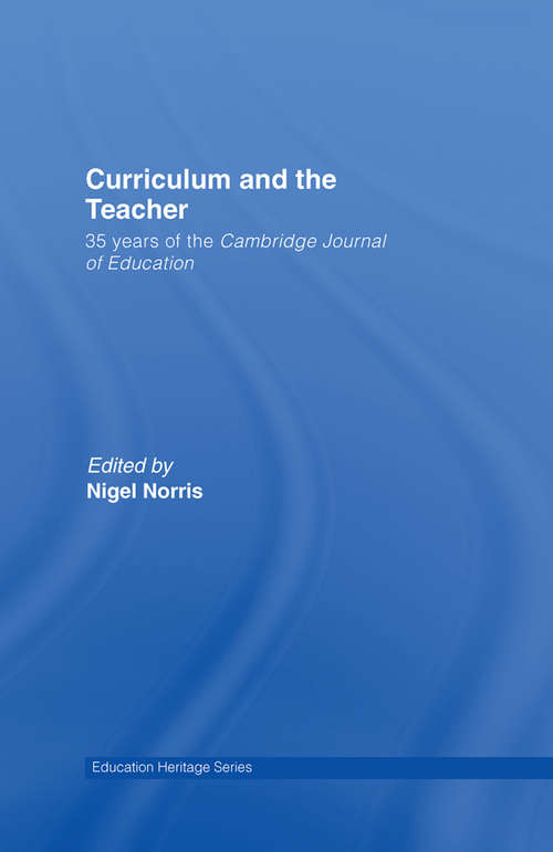 Book cover of Curriculum and the Teacher: 35 years of the Cambridge Journal of Education (Education Heritage)