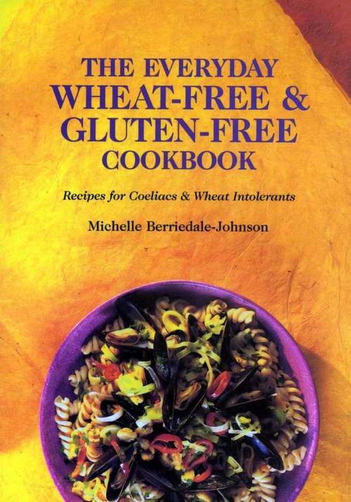 Book cover of The Everyday Wheat-Free and Gluten-Free Cookbook: Recipes for Coeliacs & Wheat Intolerants