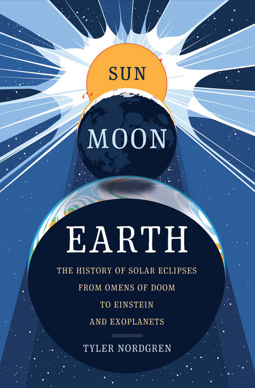 Book cover of Sun Moon Earth: The History of Solar Eclipses from Omens of Doom to Einstein and Exoplanets