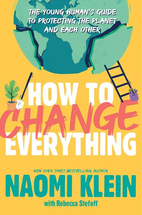 Book cover of How to Change Everything: The Young Human's Guide to Protecting the Planet and Each Other