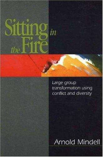 Book cover of Sitting in the Fire: Large Group Transformation Using Conflict and Diversity