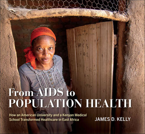 Book cover of From AIDS to Population Health: How an American University and a Kenyan Medical School Transformed Healthcare in East Africa (Well House Bks.)