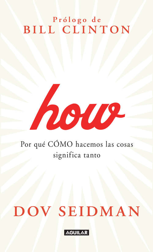 Book cover of How. Por qué CÓMO hacemos las cosas significa tanto: Why How We Do Anything Means Everything