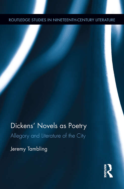 Book cover of Dickens' Novels as Poetry: Allegory and Literature of the City (Routledge Studies in Nineteenth Century Literature)