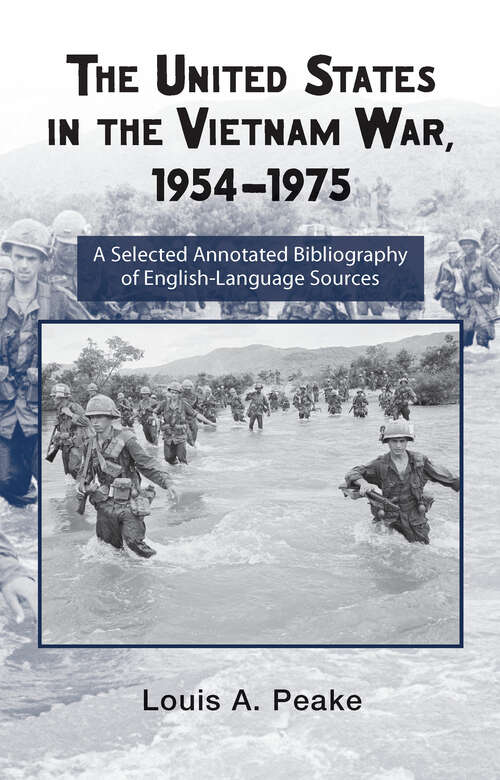 Book cover of The United States and the Vietnam War, 1954-1975: A Selected Annotated Bibliography of English-Language Sources (Routledge Research Guides to American Military Studies)