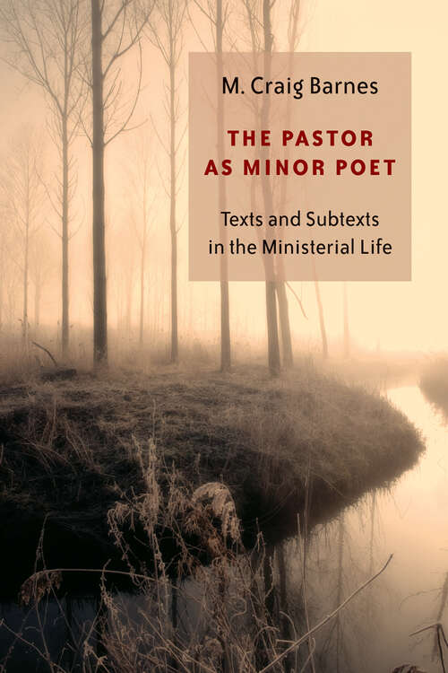 Book cover of The Pastor as Minor Poet: Texts and Subtexts in the Ministerial Life (Calvin Institute of Christian Worship Liturgical Studies)