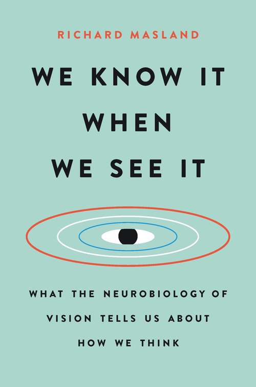 Book cover of We Know It When We See It: What the Neurobiology of Vision Tells Us About How We Think