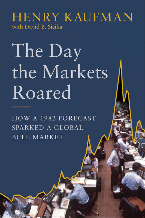 Book cover of The Day the Markets Roared: How a 1982 Forecast Sparked a Global Bull Market