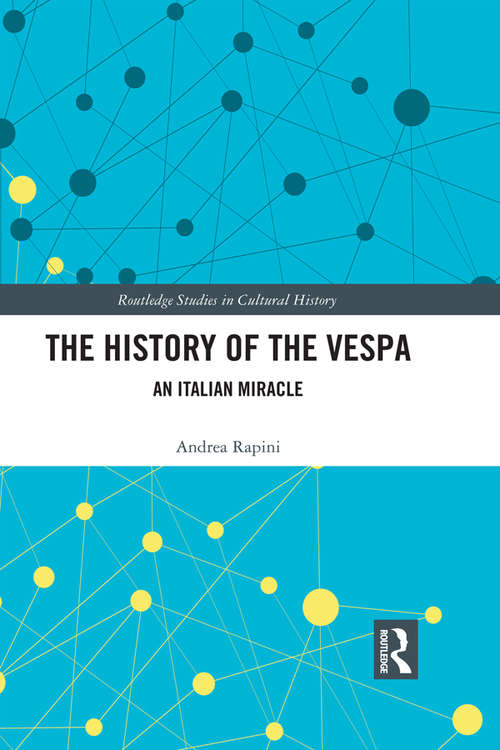 Book cover of The History of the Vespa: An Italian Miracle (Routledge Studies in Cultural History #68)