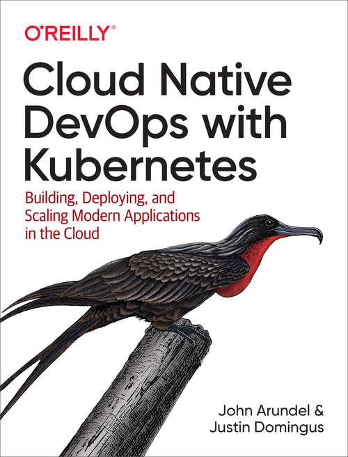 Book cover of Cloud Native DevOps with Kubernetes: Building, Deploying, and Scaling Modern Applications in the Cloud