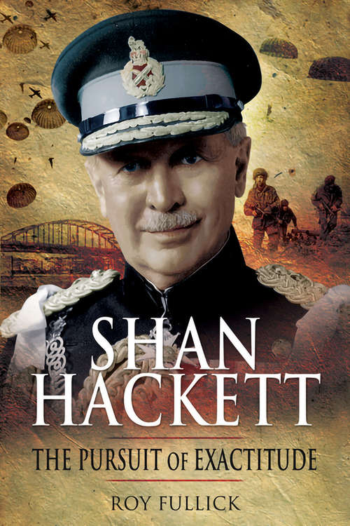 Book cover of Shan Hackett: The Biography of Sir General John Hackett GCB DSO MC