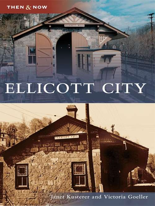 Book cover of Ellicott City: Tales From The Patapsco River Valley (2000) (Then and Now)