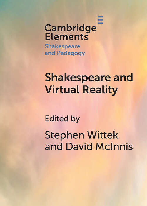 Book cover of Shakespeare and Virtual Reality (Elements in Shakespeare and Pedagogy)