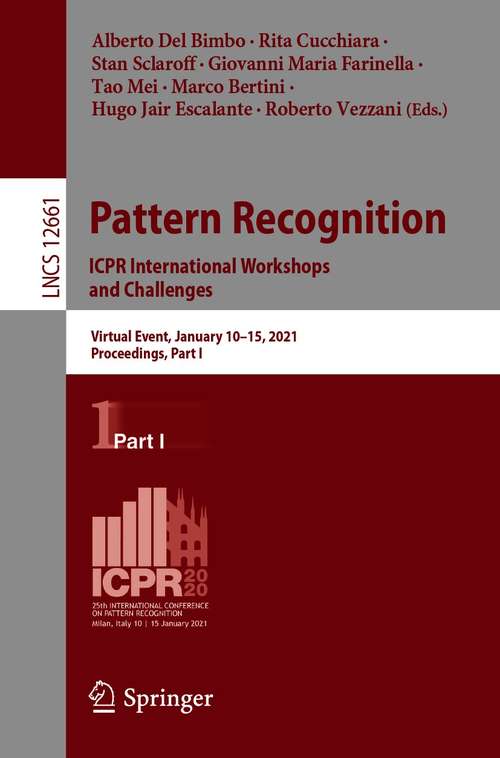 Book cover of Pattern Recognition. ICPR International Workshops and Challenges: Virtual Event, January 10–15, 2021, Proceedings, Part I (1st ed. 2021) (Lecture Notes in Computer Science #12661)