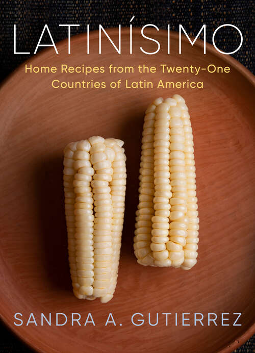 Book cover of Latinísimo: Home Recipes from the Twenty-One Countries of Latin America: A Cookbook