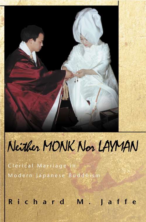 Book cover of Neither Monk nor Layman: Clerical Marriage in Modern Japanese Buddhism (Buddhisms: A Princeton University Press Series #14)