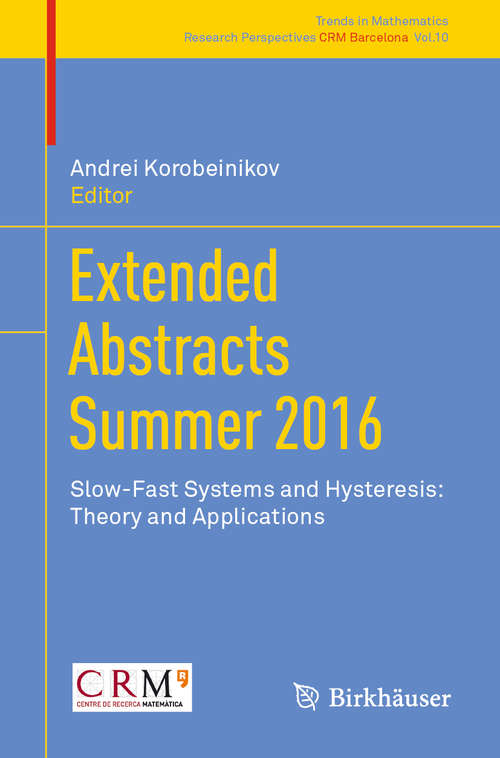 Book cover of Extended Abstracts Summer 2016: Slow-Fast Systems and Hysteresis: Theory and Applications (1st ed. 2018) (Trends in Mathematics #10)