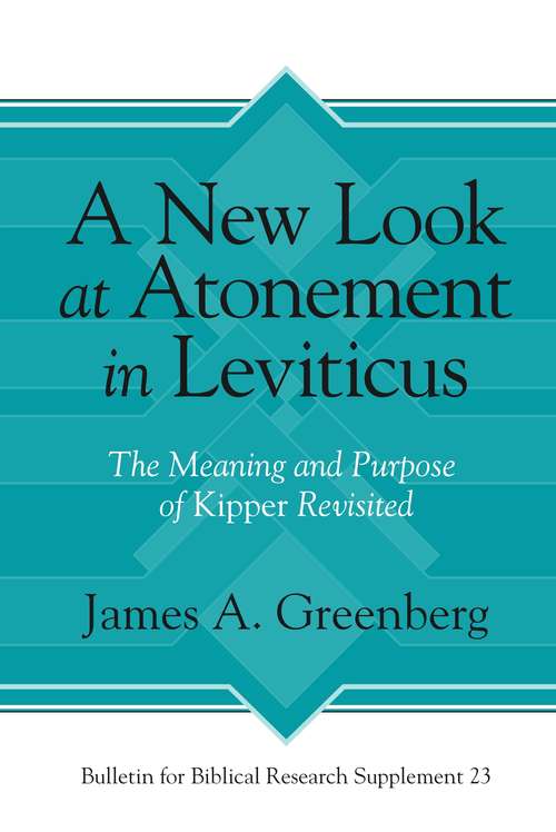 Book cover of A New Look at Atonement in Leviticus: The Meaning and Purpose of Kipper Revisited (Bulletin for Biblical Research Supplement #23)