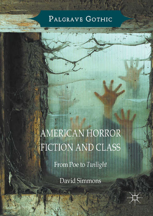 Book cover of American Horror Fiction and Class: From Poe to Twilight (Palgrave Gothic)