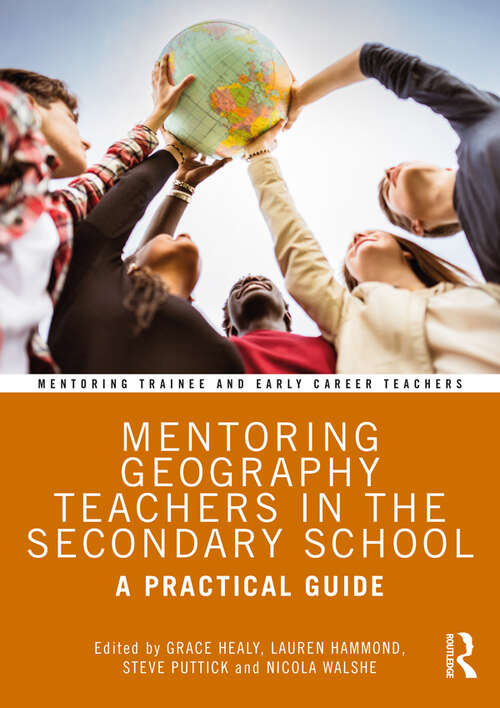 Book cover of Mentoring Geography Teachers in the Secondary School: A Practical Guide (Mentoring Trainee and Early Career Teachers)